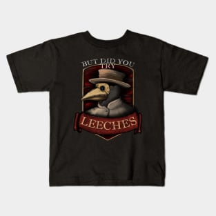 Plague Doctor Steampunk - But Did You Try Leeches ? Kids T-Shirt